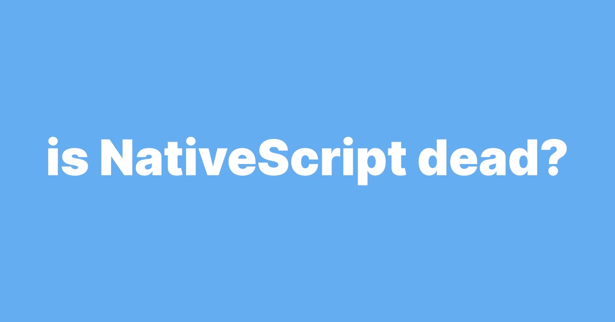 Is NativeScript dead?